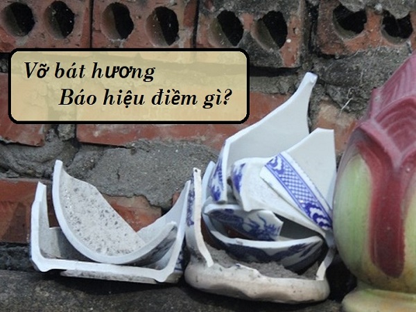 vỡ bát hương là điềm báo gì