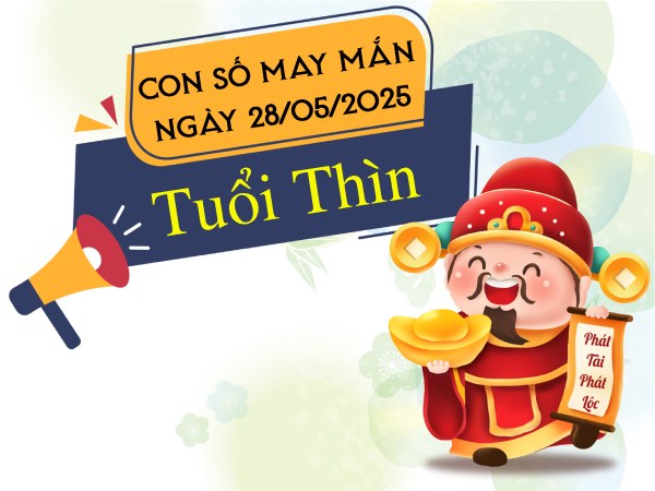 con số đẹp tuổi Thìn 28/5/2025