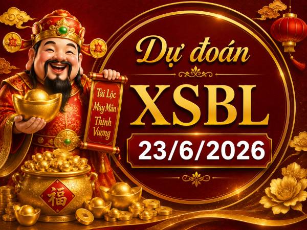 Dự đoán XSBL 23/6/2026