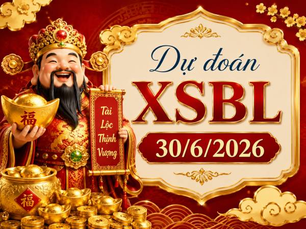 Dự đoán XSBL 30/6/2026