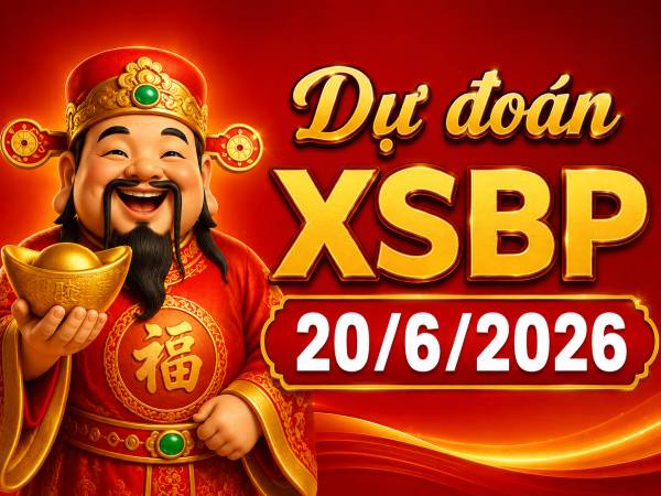 Dự đoán XSBP 20/6/2026